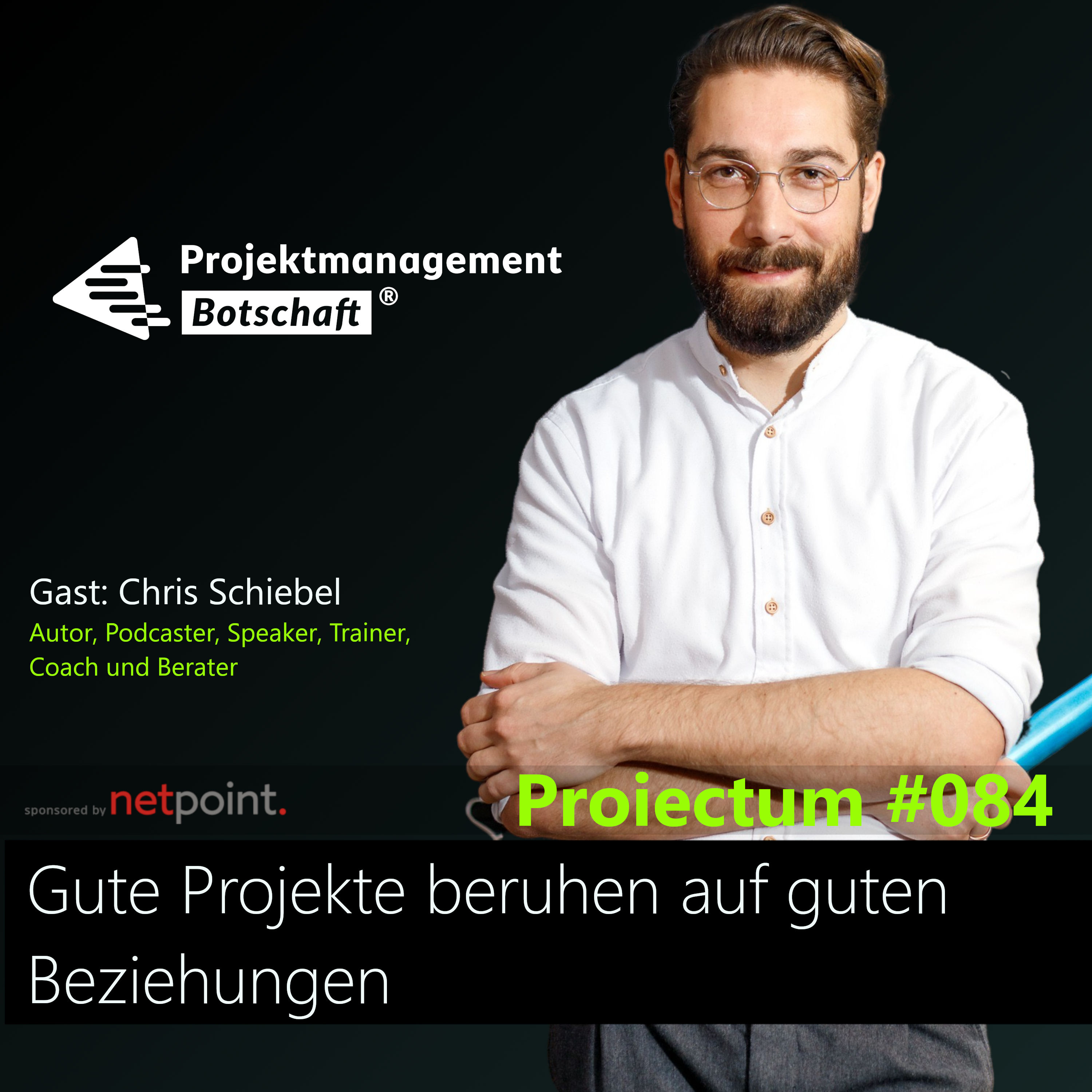 #084 | Gute Projekte beruhen auf guten Beziehungen - Chris Schiebel