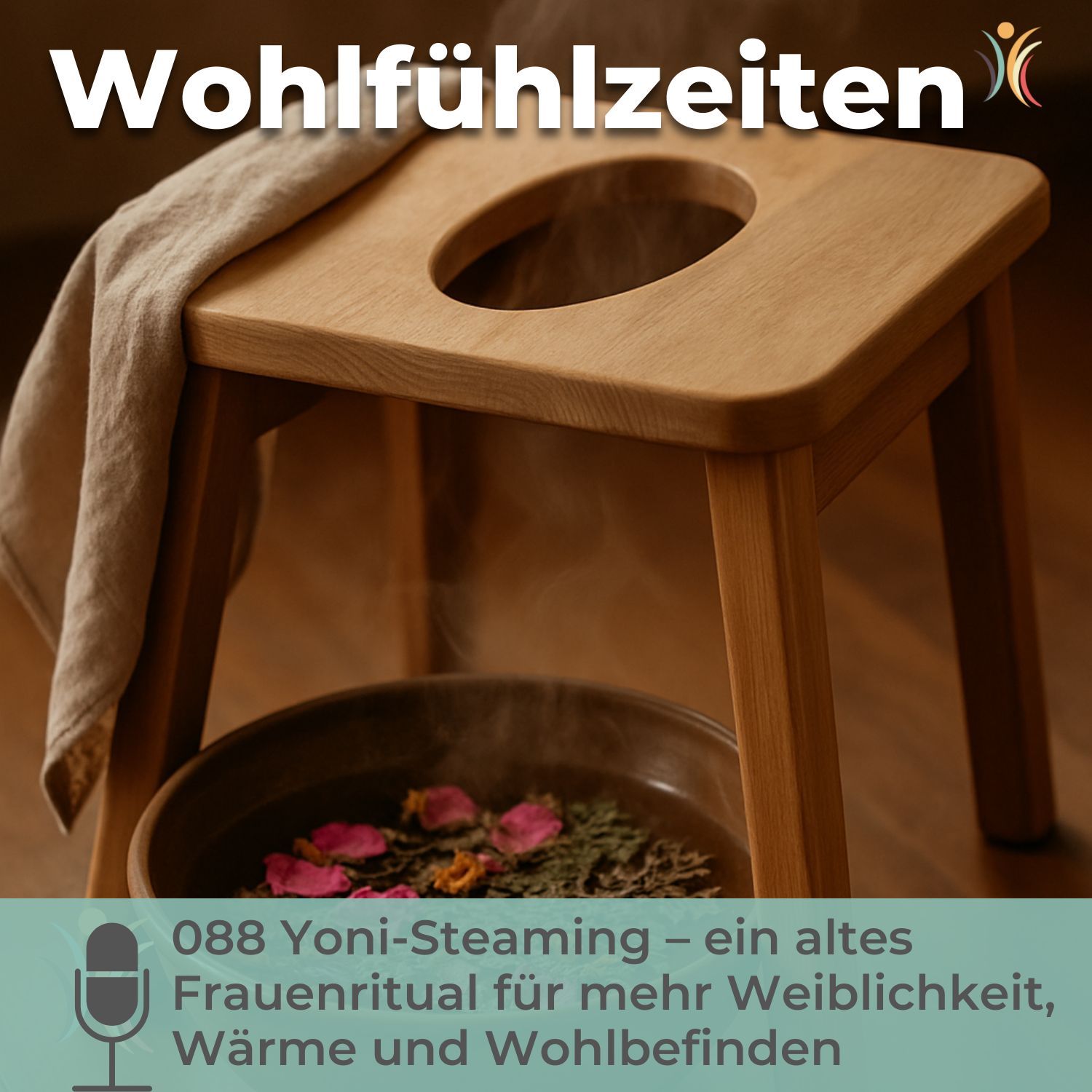 088 Yoni Steaming ein altes Frauenritual für mehr Weiblichkeit, Wärme und Wohlbefinden