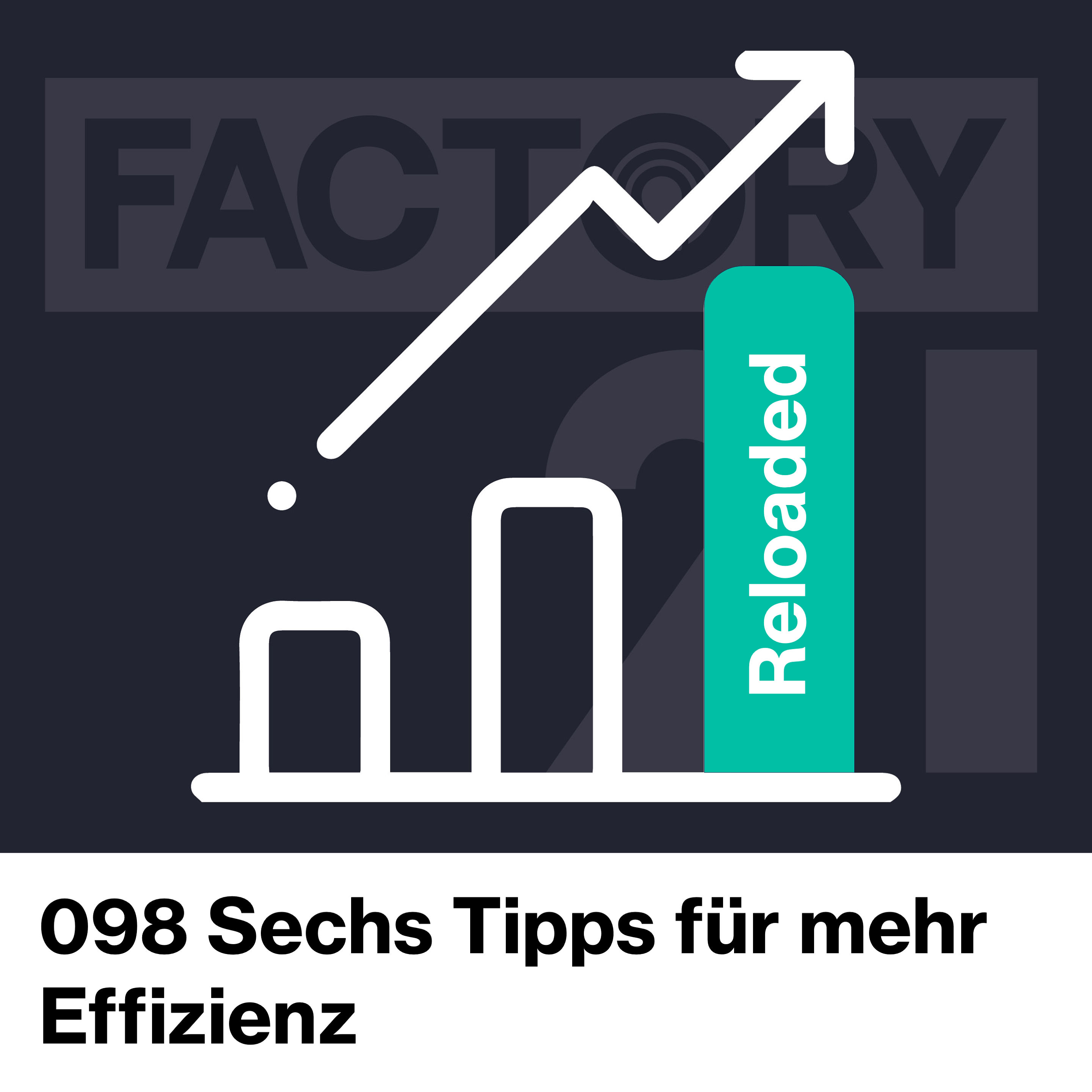 098 Sechs Tipps für mehr Effizienz | Reloaded