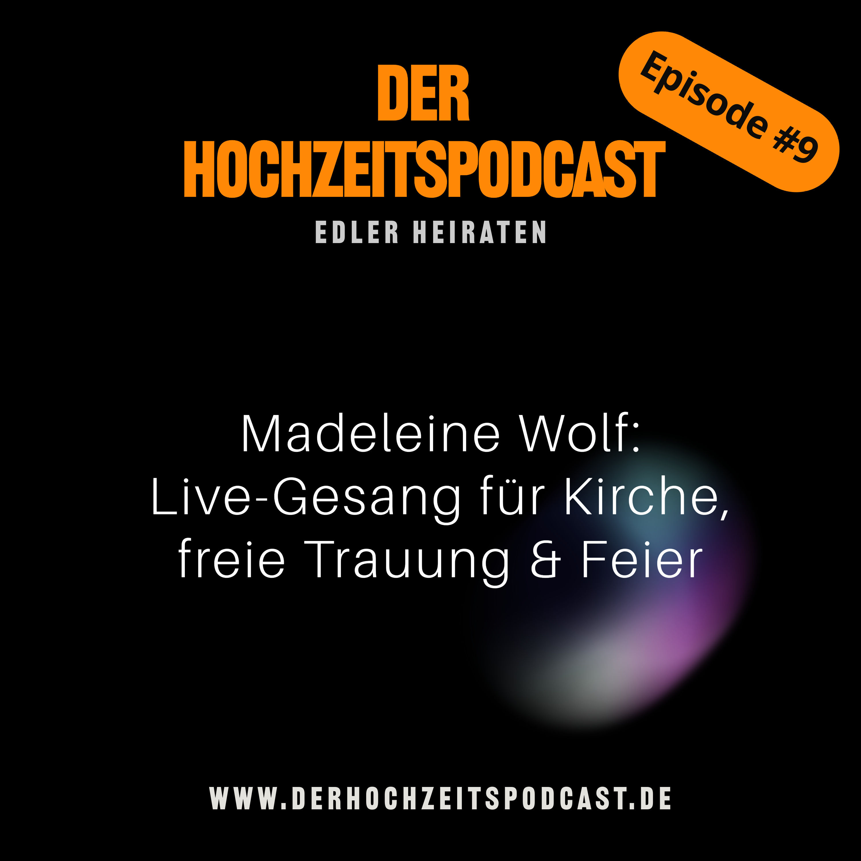 #09 – Hochzeitssängerin Madeleine Wolf: So wird eure Trauung unvergesslich