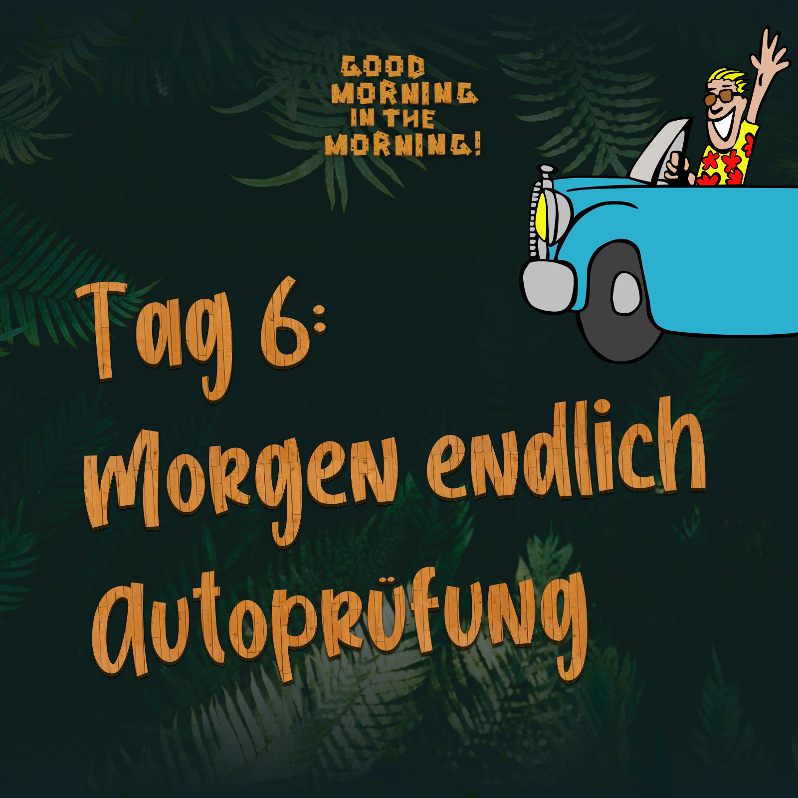 #098 – Tag 6: Morgen endlich Autoprüfung
