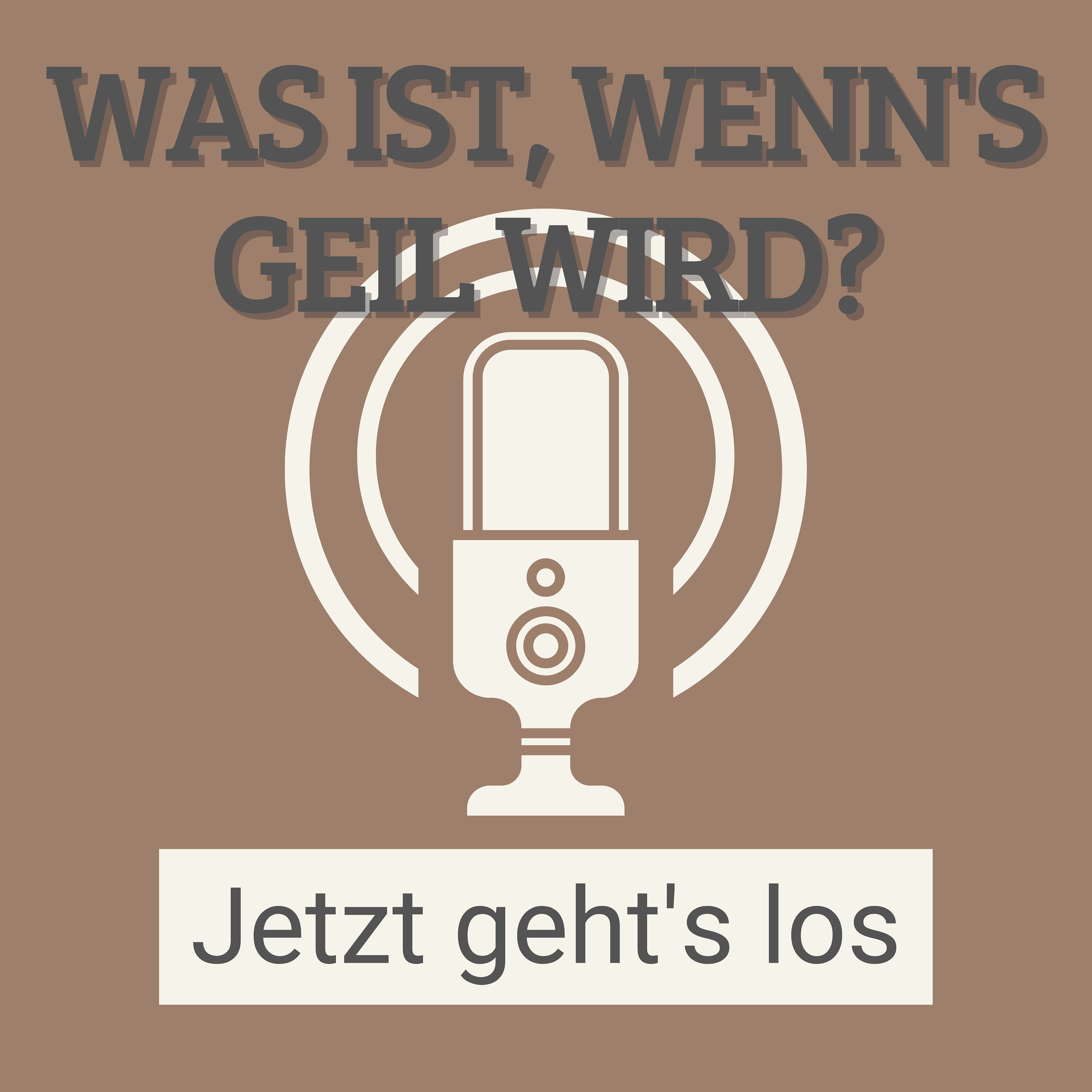 #1 Was ist, wenn's geil wird? - jetzt geht's los