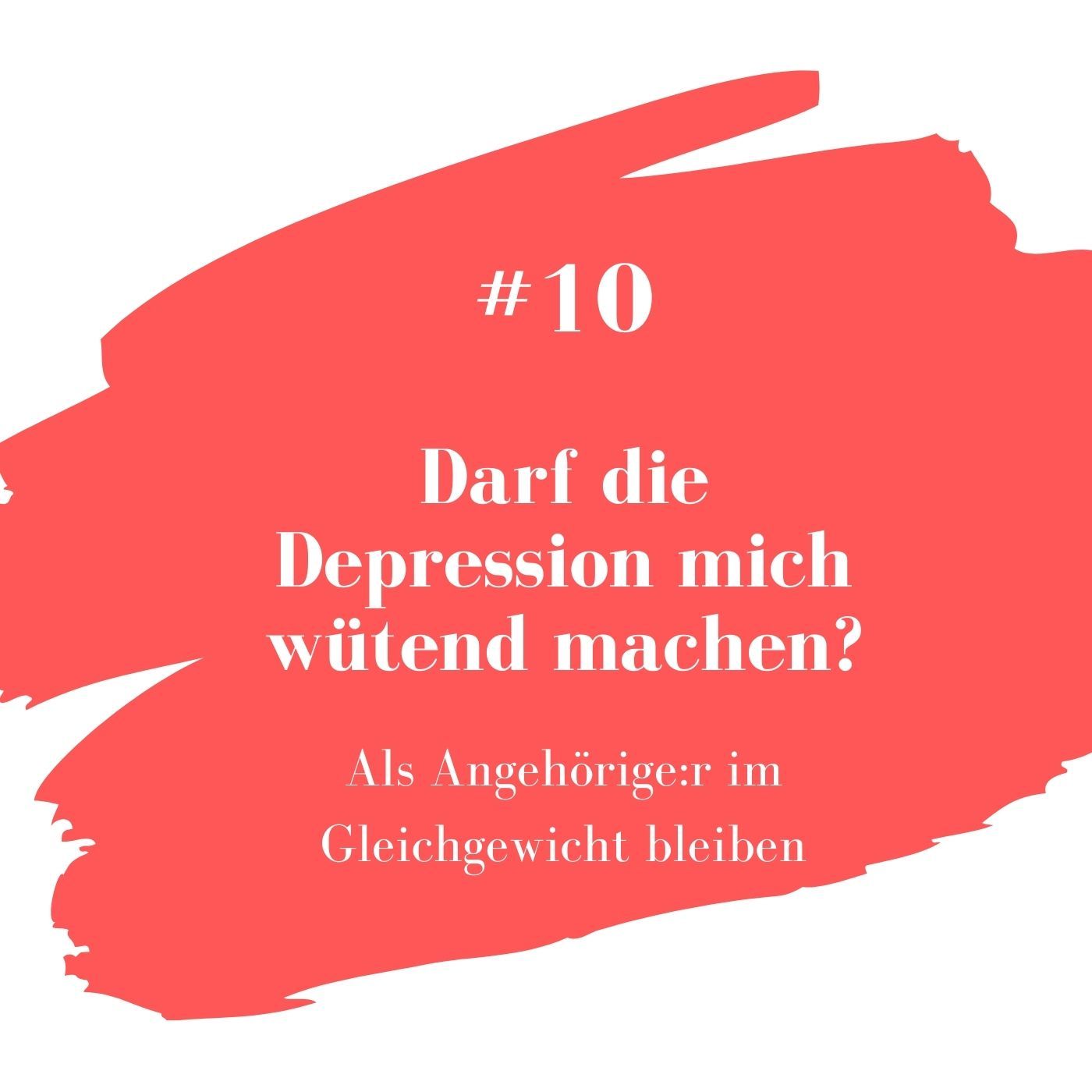 #10 Darf die Depression meines Partners mich wütend machen?
