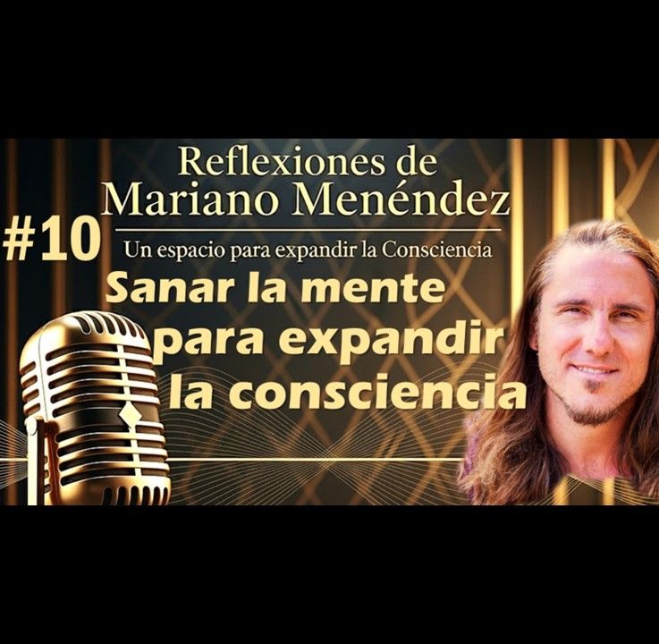 🎙️#10 Sanar la mente para expandir la consciencia - MARIANO MENÉNDEZ PODCAST
