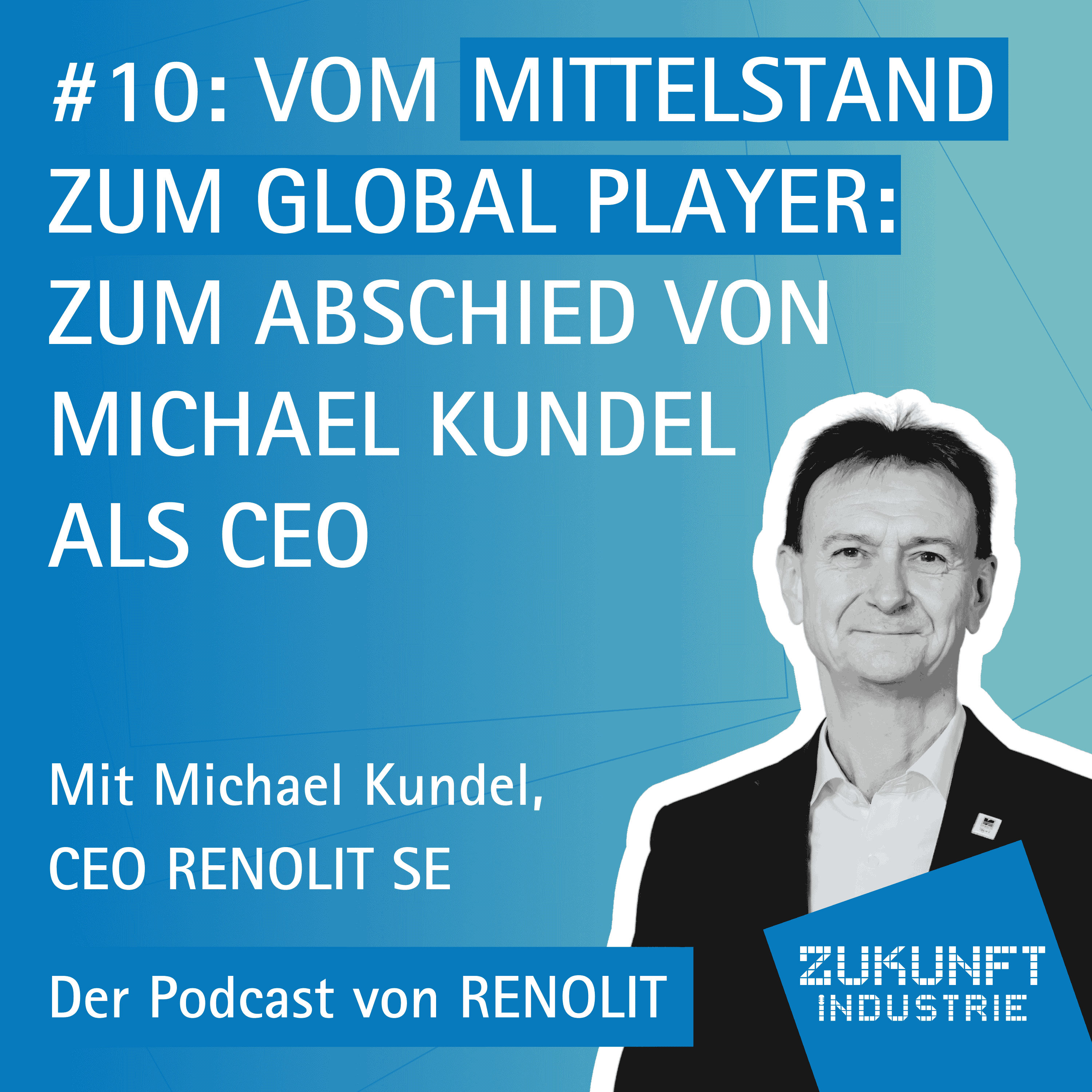 10 - Vom Mittelstand zum Global Player: Zum Abschied Von Michael Kundel als CEO - Mit Michael Kundel, CEO RENOLIT SE