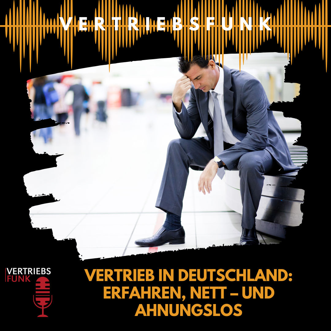 #1014 - Vertrieb in Deutschland: Erfahren, nett – und ahnungslos