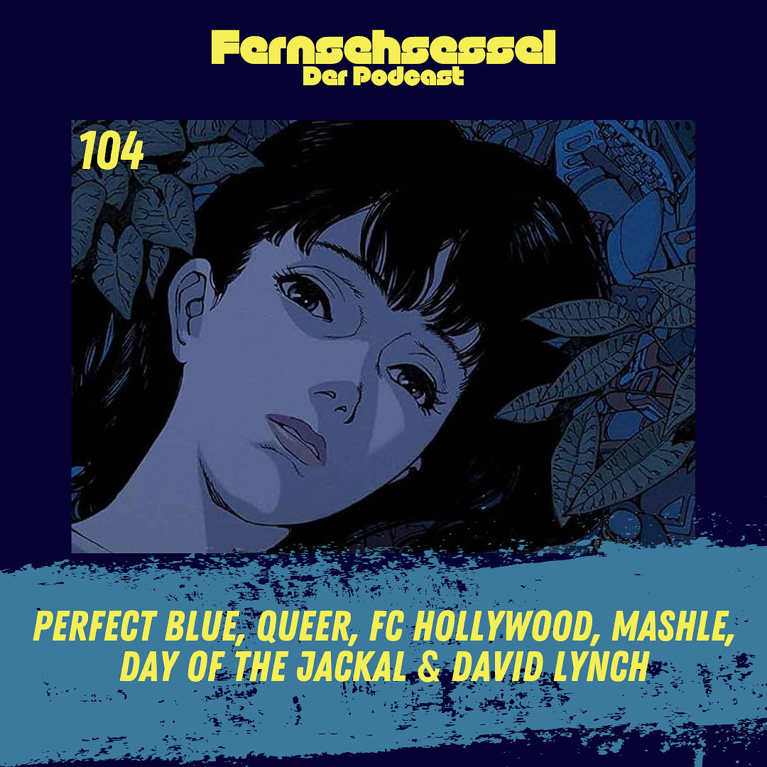 #104 - Perfect Blue, Queer, FC Hollywood, Mashle, Day of the Jackal & David Lynch