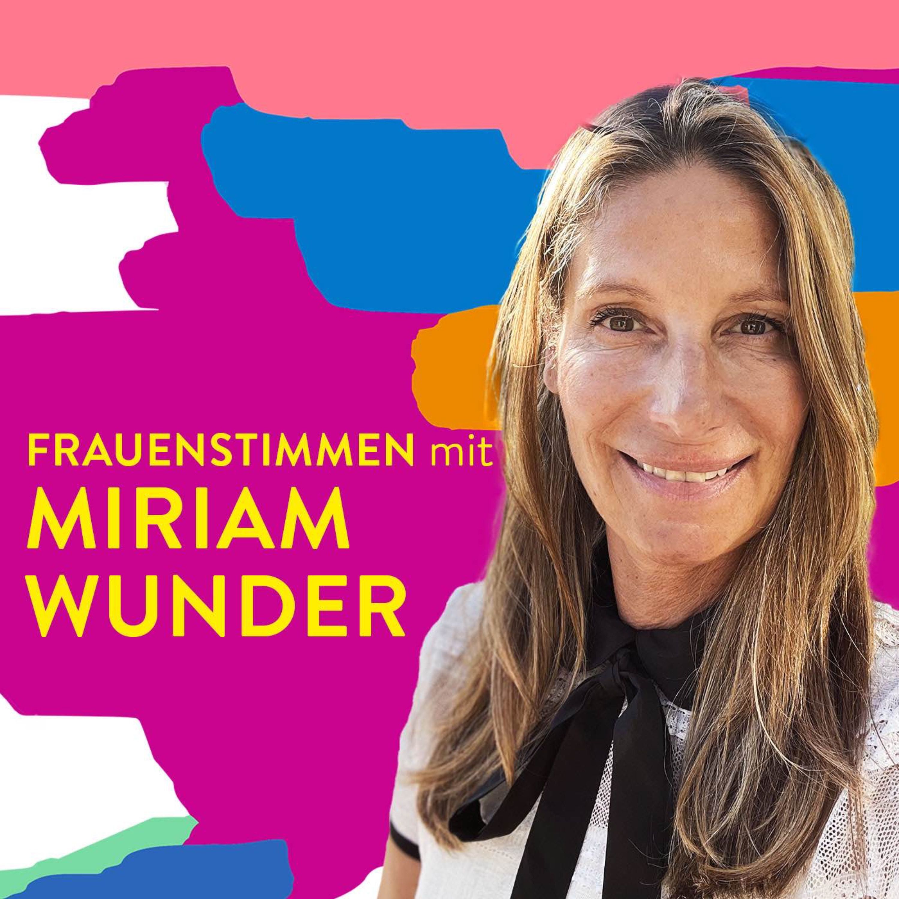 #104 Selbstwirksam statt ohnmächtig – Miriam Wunder über innere Stärke