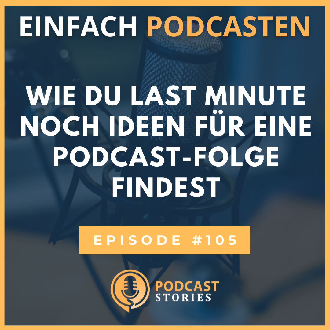 #105 - Wie du Last Minute noch Ideen für eine Podcast-Folge findest