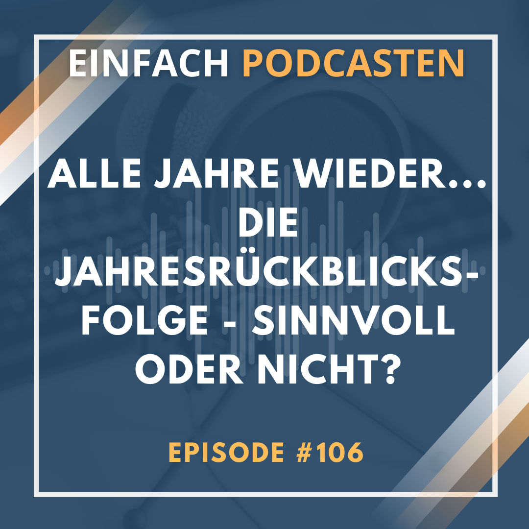 #106 - Alle Jahre wieder...die Jahresrückblicks-Folge - sinnvoll oder nicht?