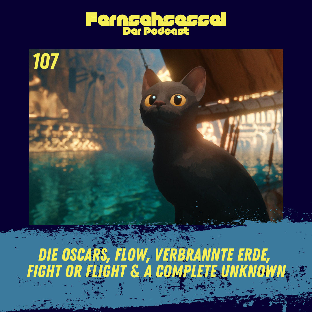 #107 - Die Oscars, Flow, Verbrannte Erde, Fight or Flight & A Complete Unknown