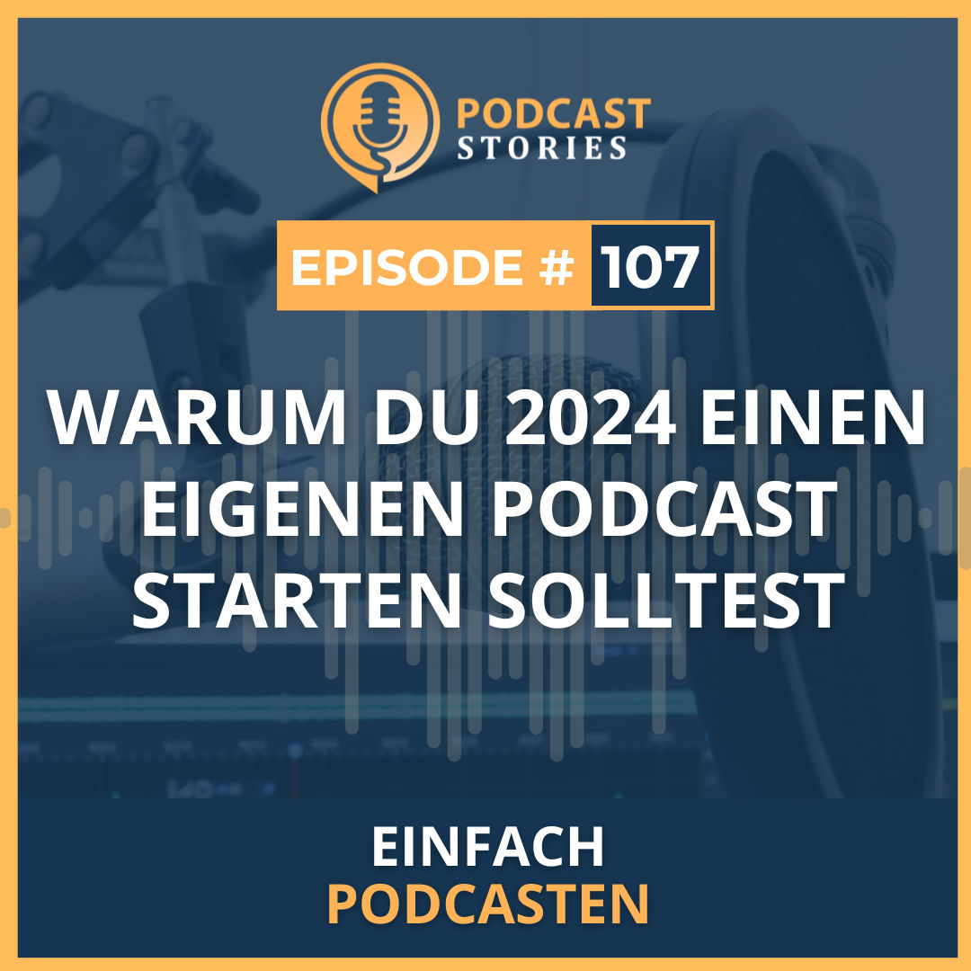 #107 - Warum du 2024 einen eigenen Podcast starten solltest