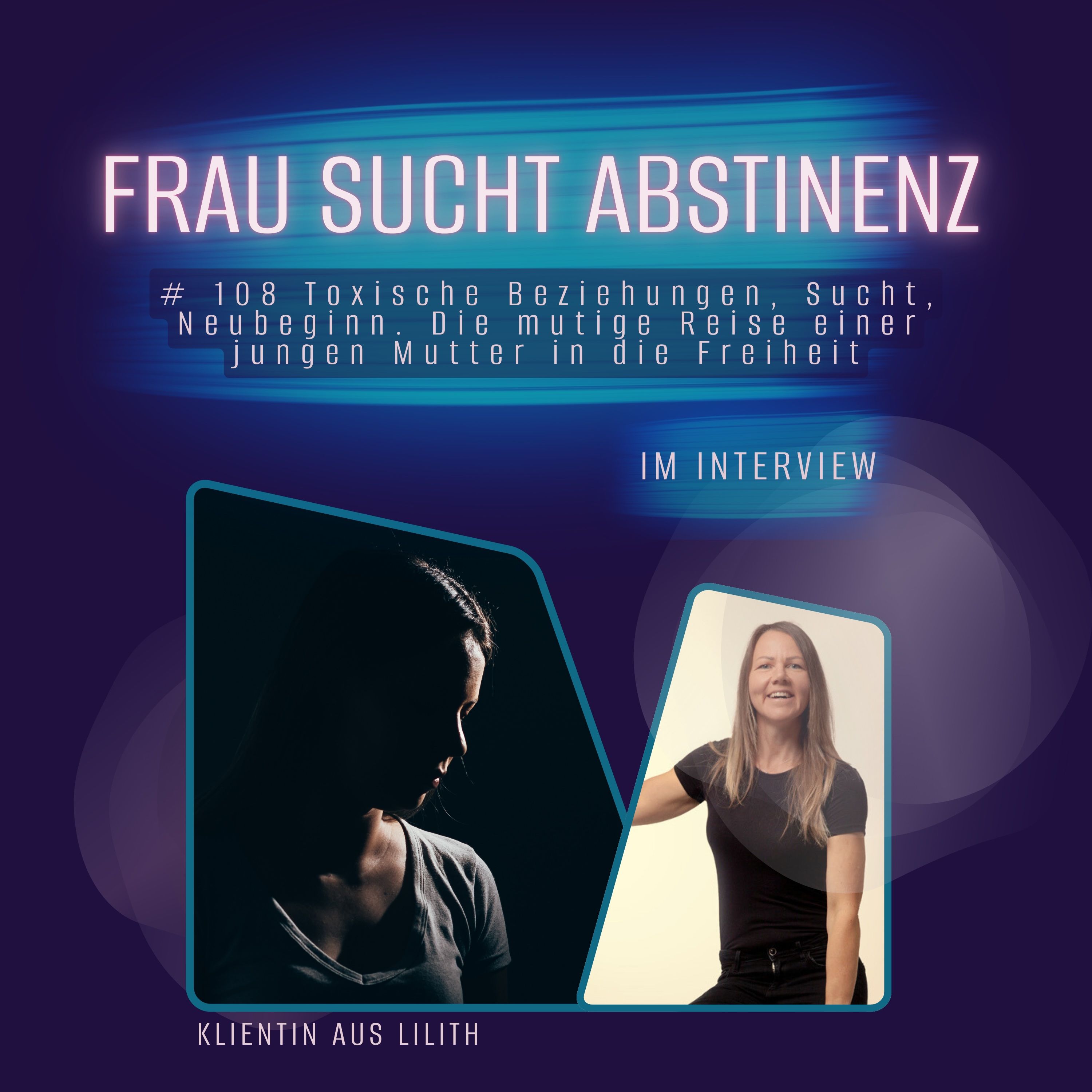 # 108 Im Interview: Die mutige Reise einer jungen süchtgen Mutter in die Freiheit.