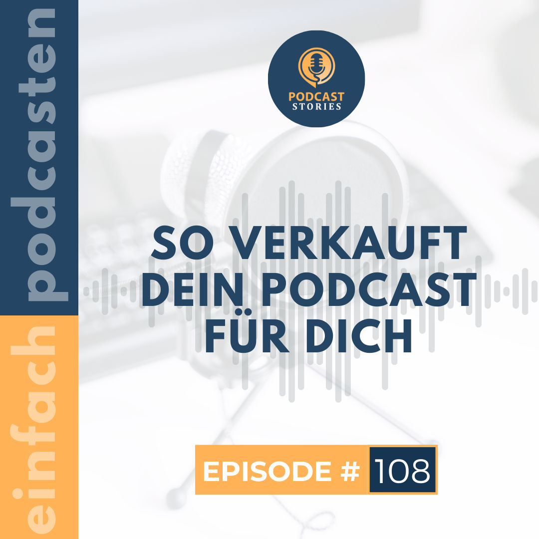 #108 - So verkauft dein Podcast für dich