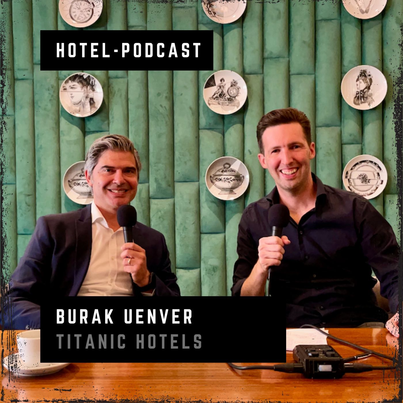 #109 — Burak Ünver — Titanic Hotels