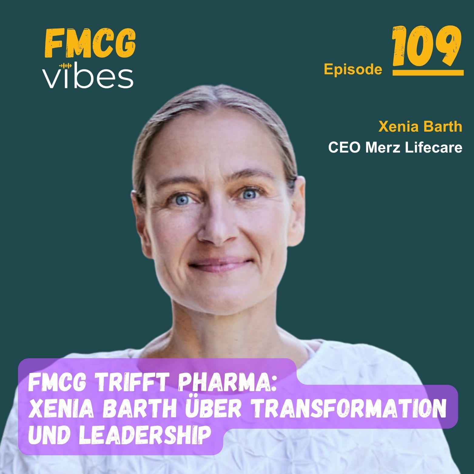 109: FMCG trifft Pharma: Xenia Barth über Transformation und Leadership