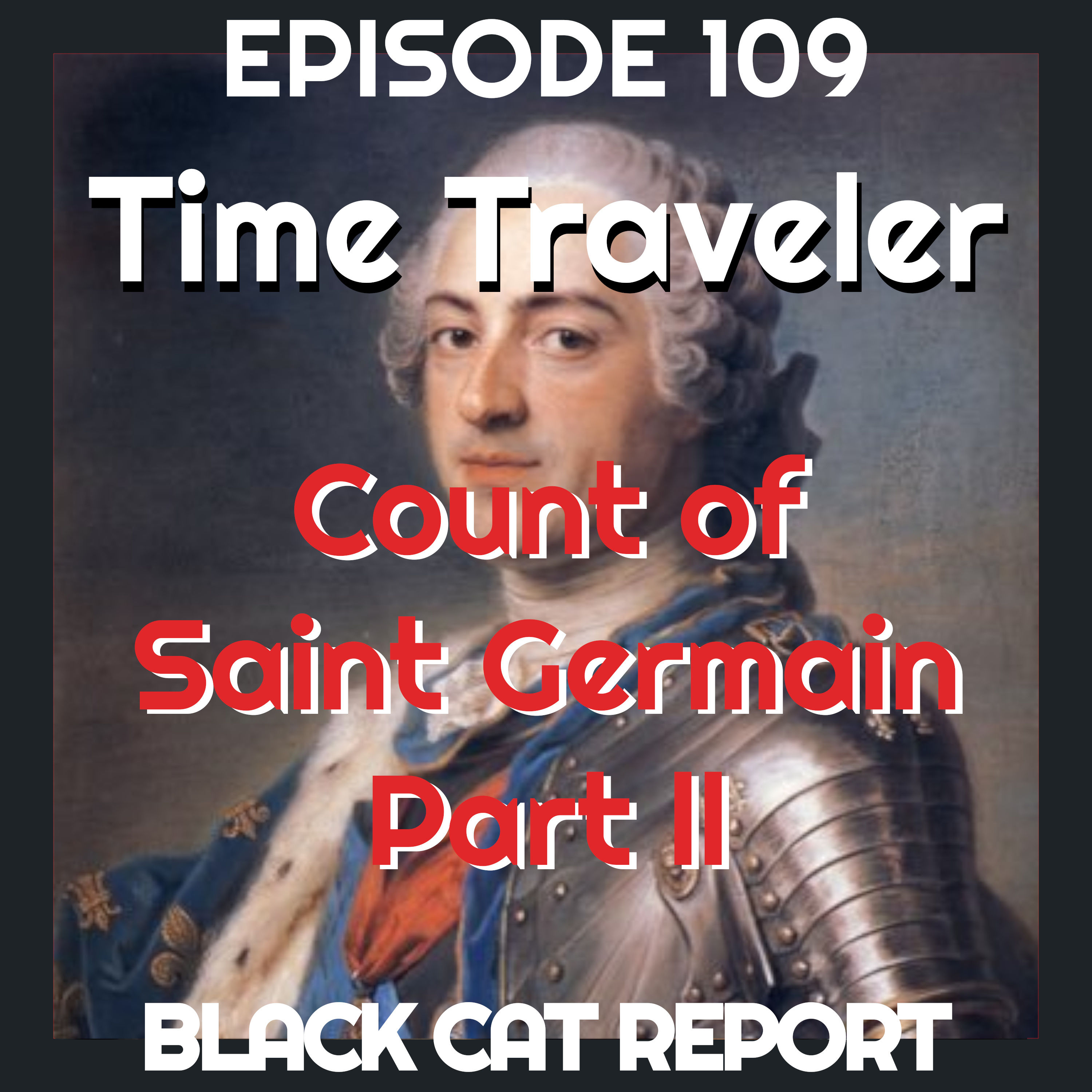 109 | Pt2 | Count Saint Germain - The Kevin Costner of Time Travelers
