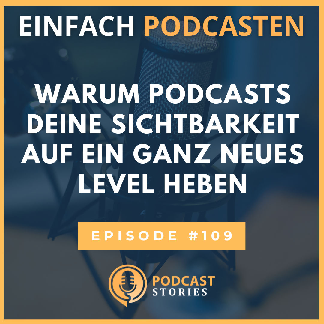 #109 - Warum Podcasts deine Sichtbarkeit auf ein ganz neues Level heben