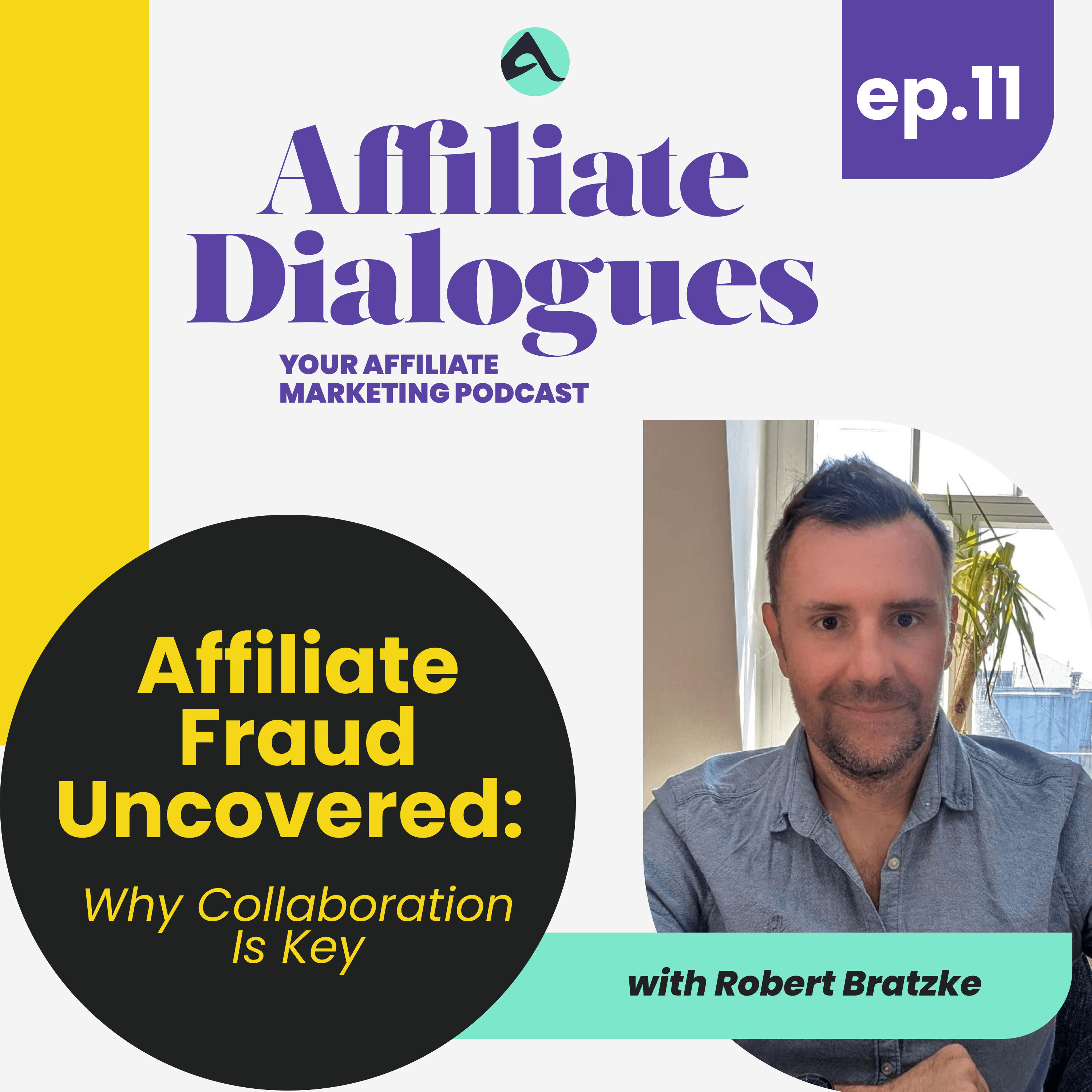 11 - Affiliate Fraud Uncovered: Why Collaboration Is Key with Robert Bratzke
