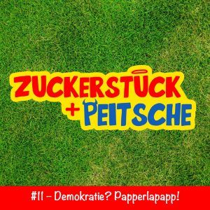 #11 – Demokratie? Papperlapapp!