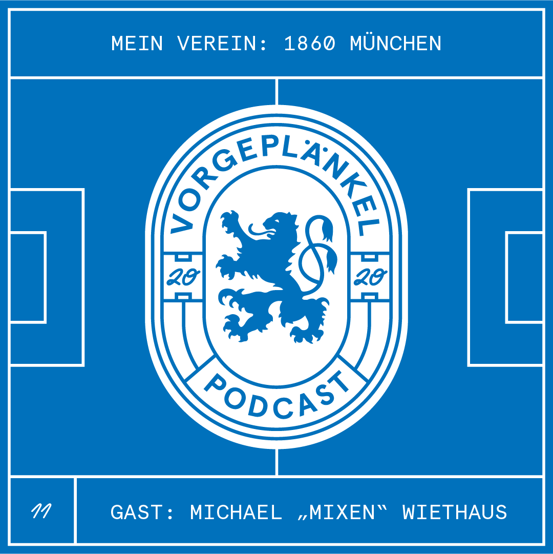 11 - Mein Verein: 1860 München (Gast: Michael "Mixen" Wiethaus)