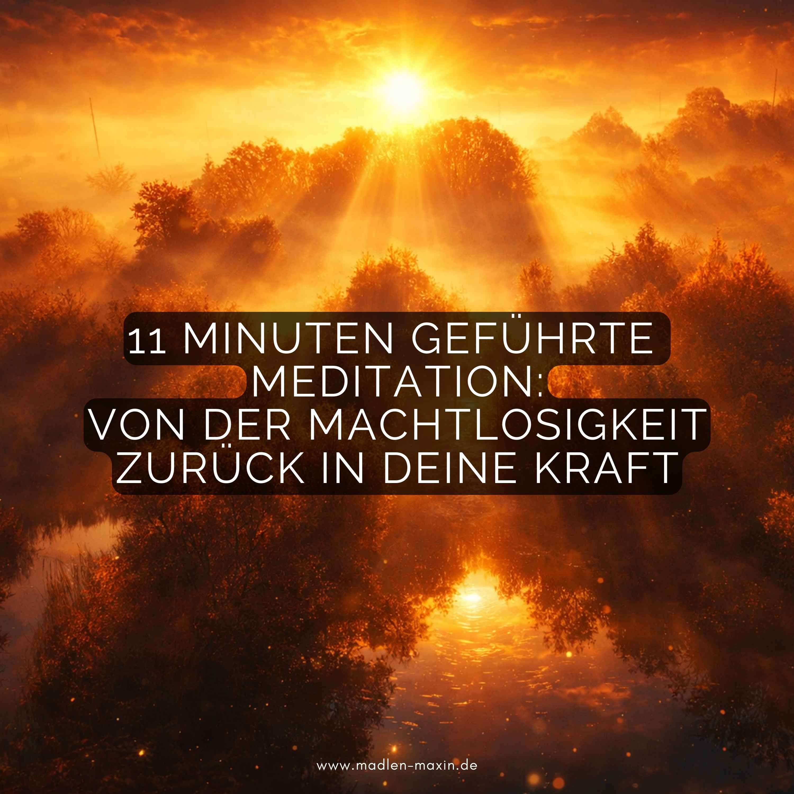 11 Minuten geführte Meditation: Von der Machtlosigkeit zurück in deine Kraft