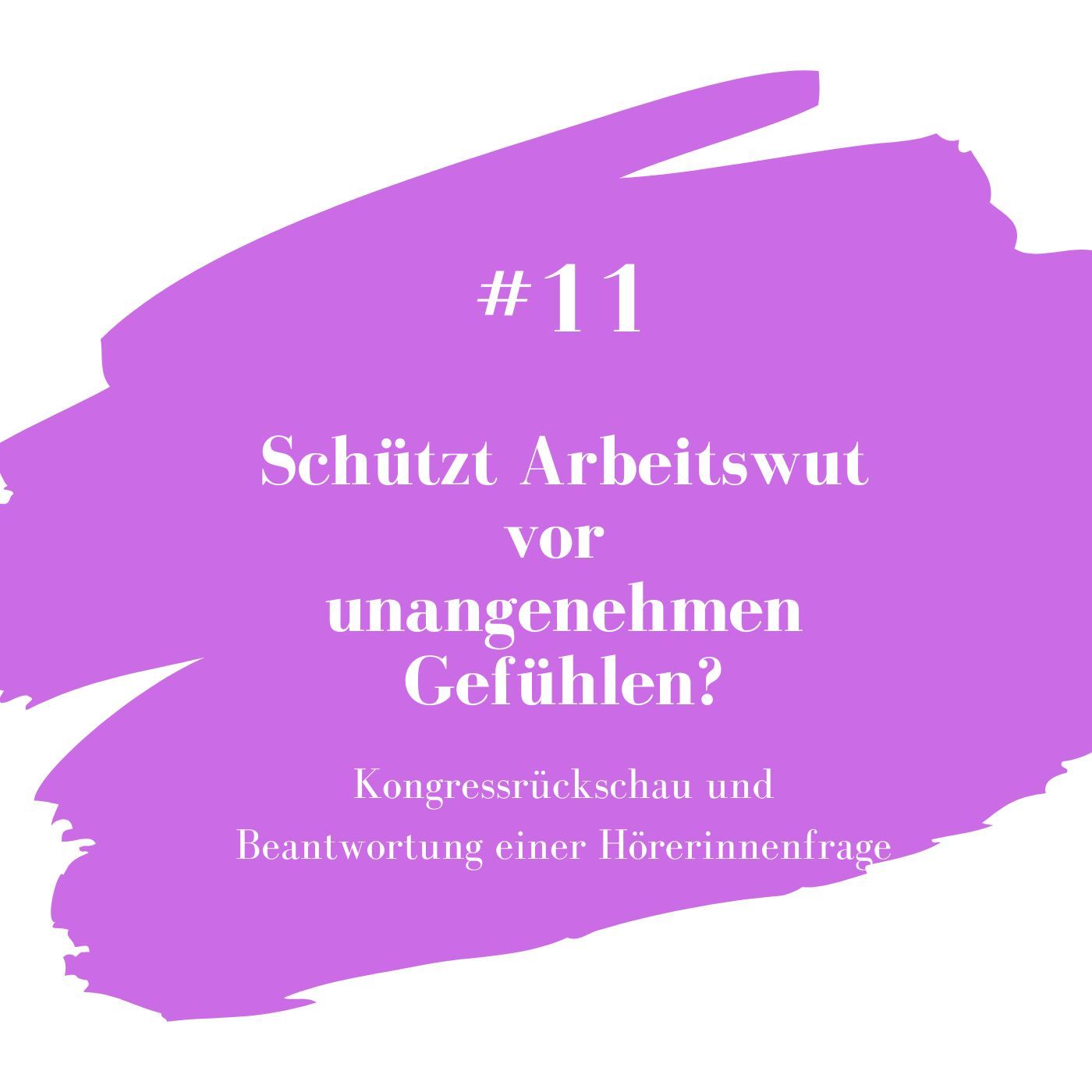 #11 Schützt Arbeitswut vor unangenehmen Gefühlen?