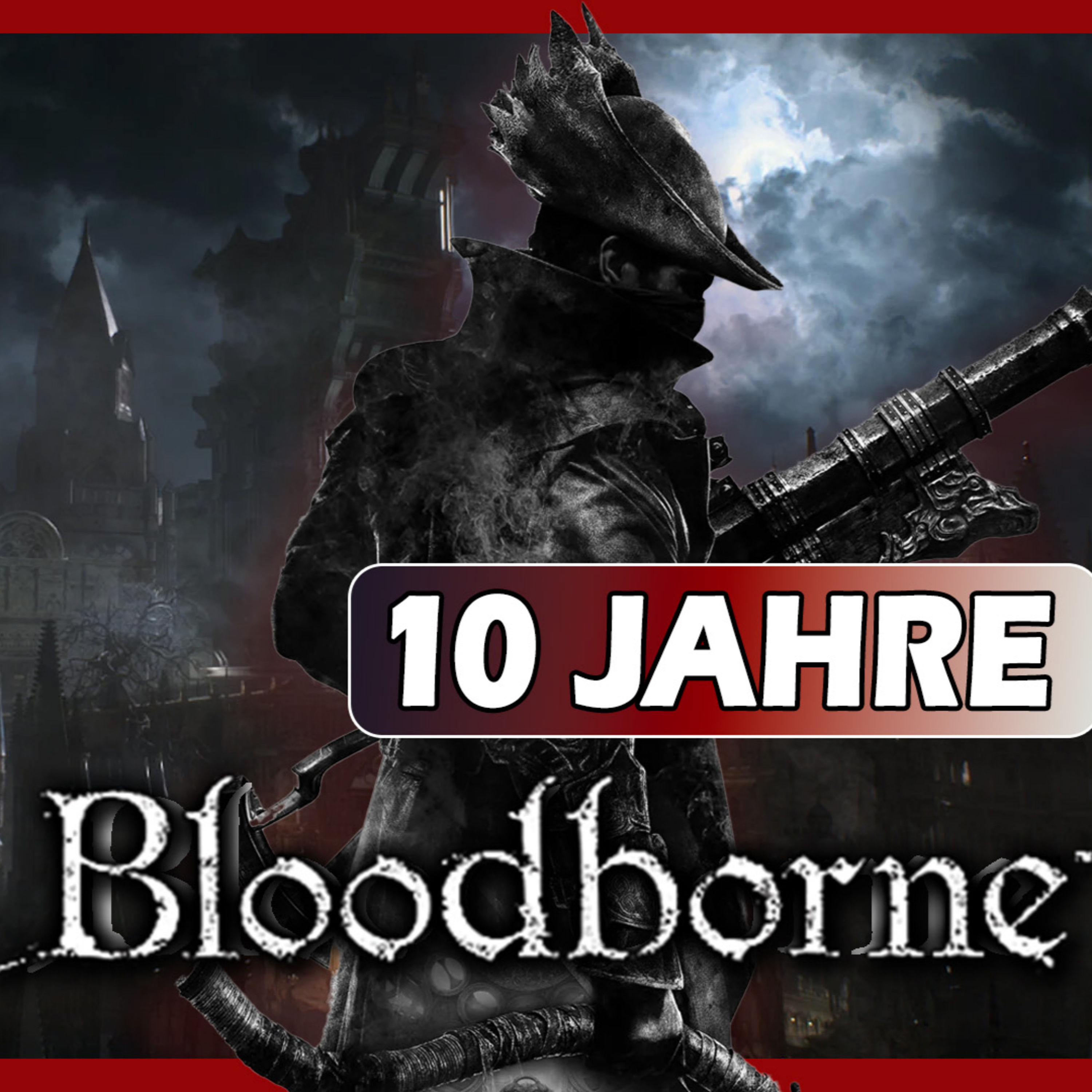 #110 Bloodborne: Die große Retrospektive zum 10. Jubiläum ft. @paschabelgames