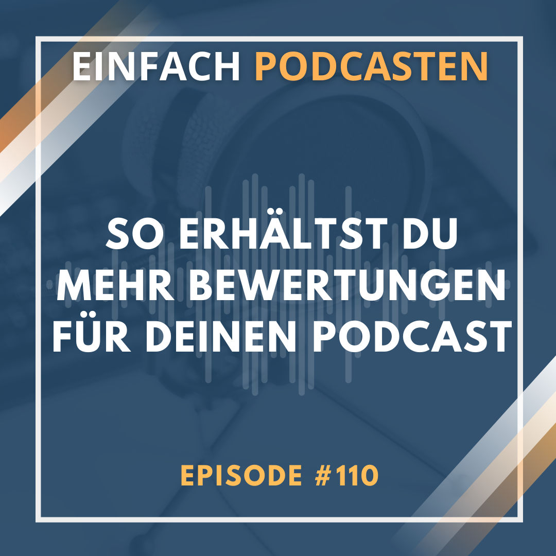 #110 - So erhältst du mehr Bewertungen für deinen Podcast