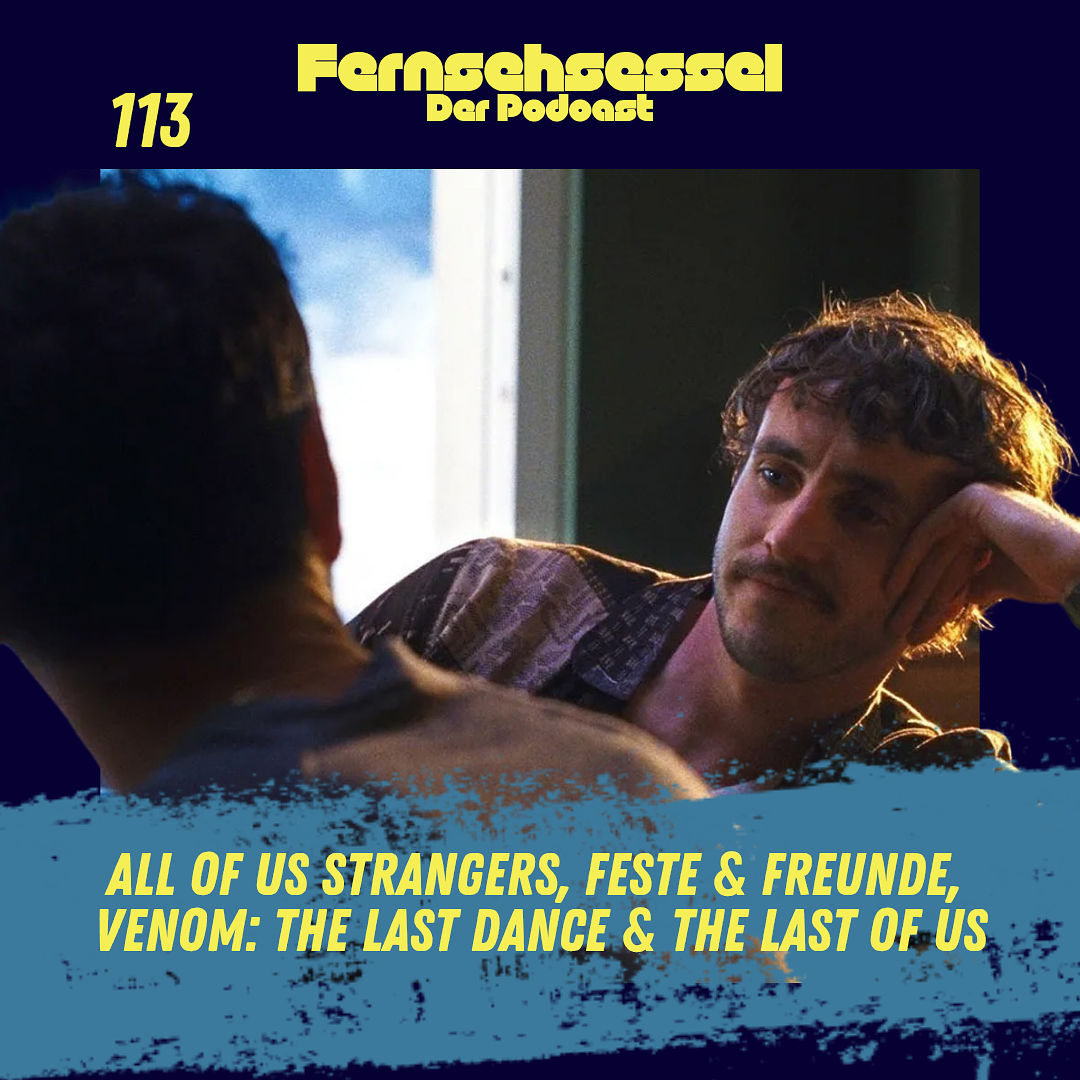#113 - All of Us Strangers, Feste & Freunde, Venom: The Last Dance & The Last of Us