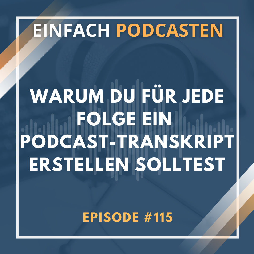 #115 - Warum du für jede Folge ein Podcast-Transkript erstellen solltest