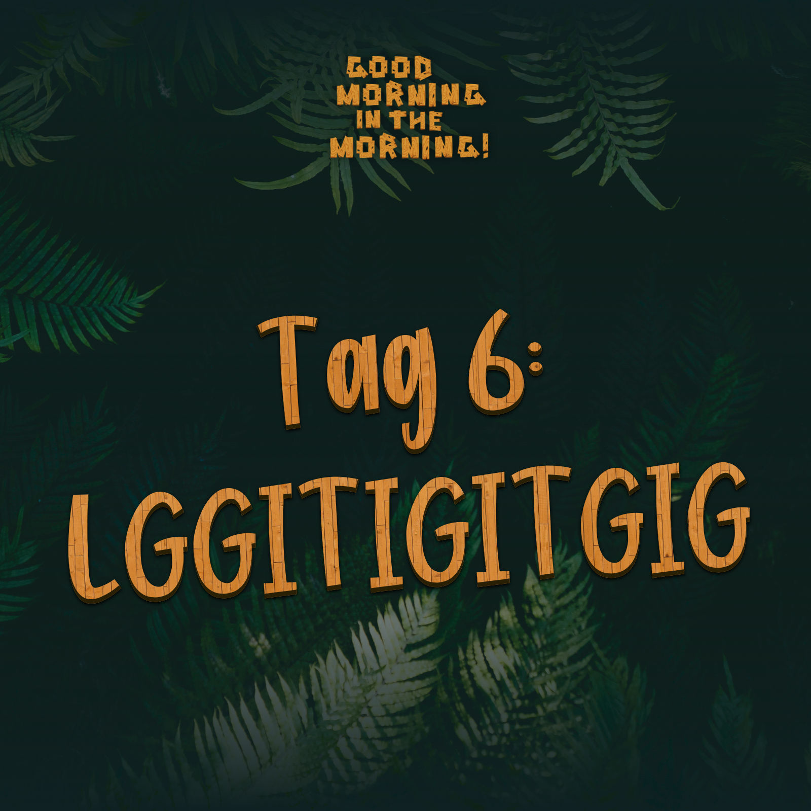 #117 – Tag 6: LGGITIGITGIG