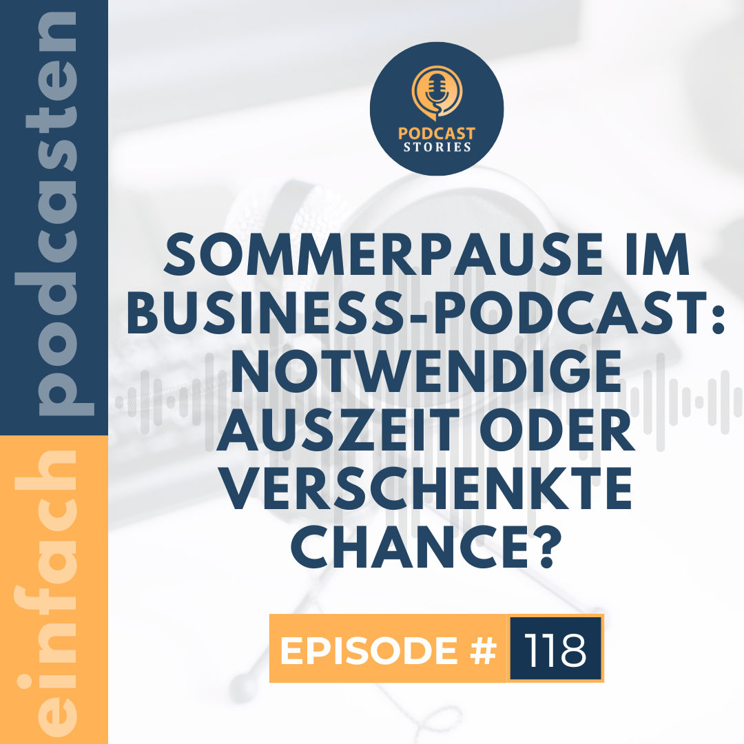 #118 - Sommerpause im Business-Podcast: Notwendige Auszeit oder verschenkte Chance?