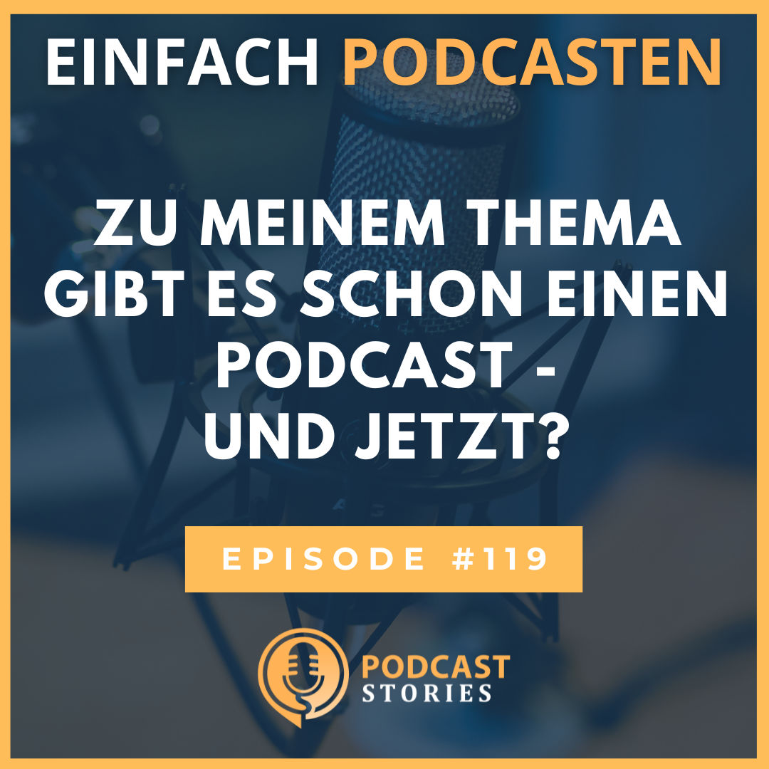 #119 - Zu meinem Thema gibt es schon einen Podcast - und jetzt?