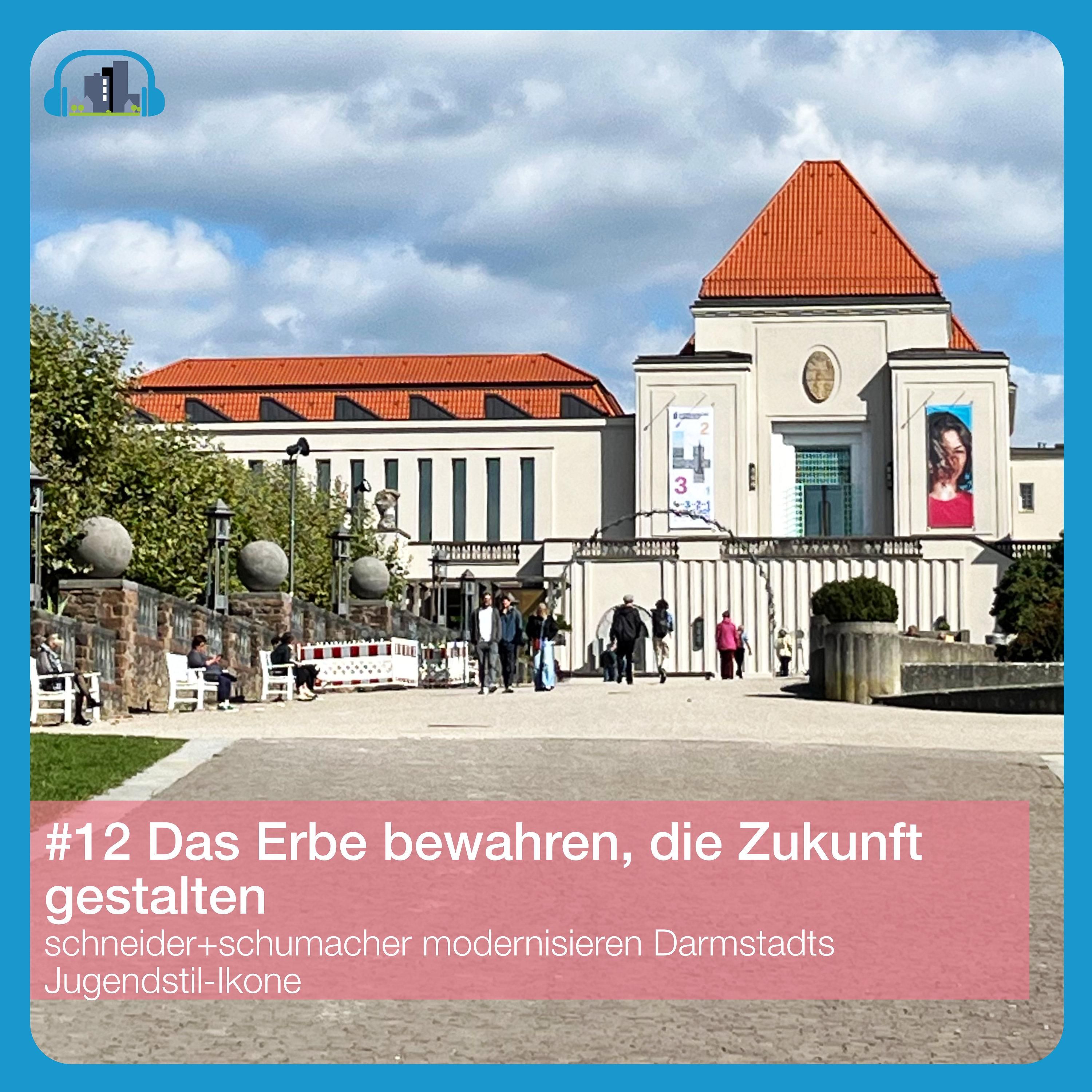 #12 Das Erbe bewahren, die Zukunft gestalten – Die Sanierung des Ausstellungsgebäudes der Mathildenhöhe Darmstadt