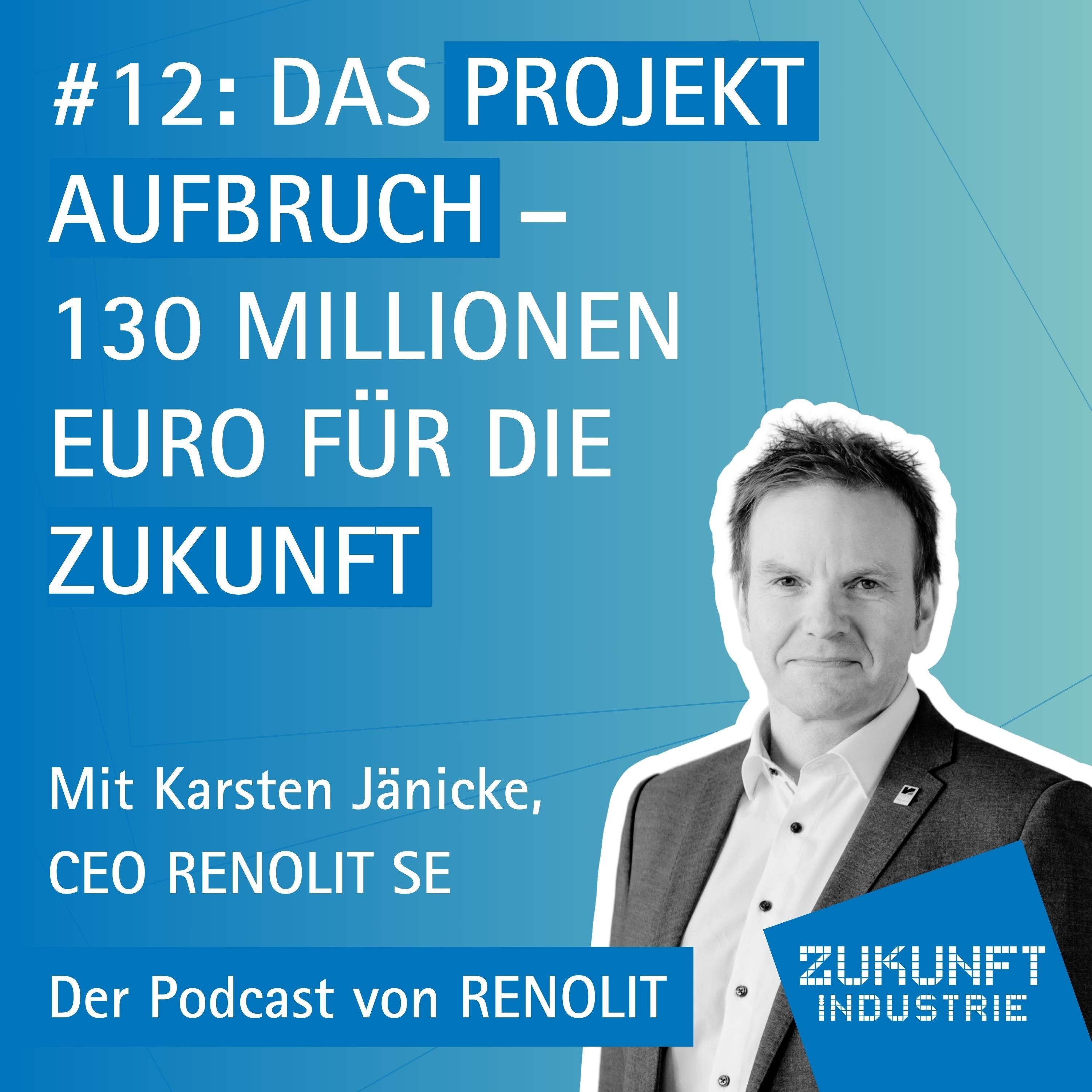12 - Das Projekt Aufbruch: 130 Millionen Euro für die Zukunft - Mit Karsten Jänicke, CEO RENOLIT SE
