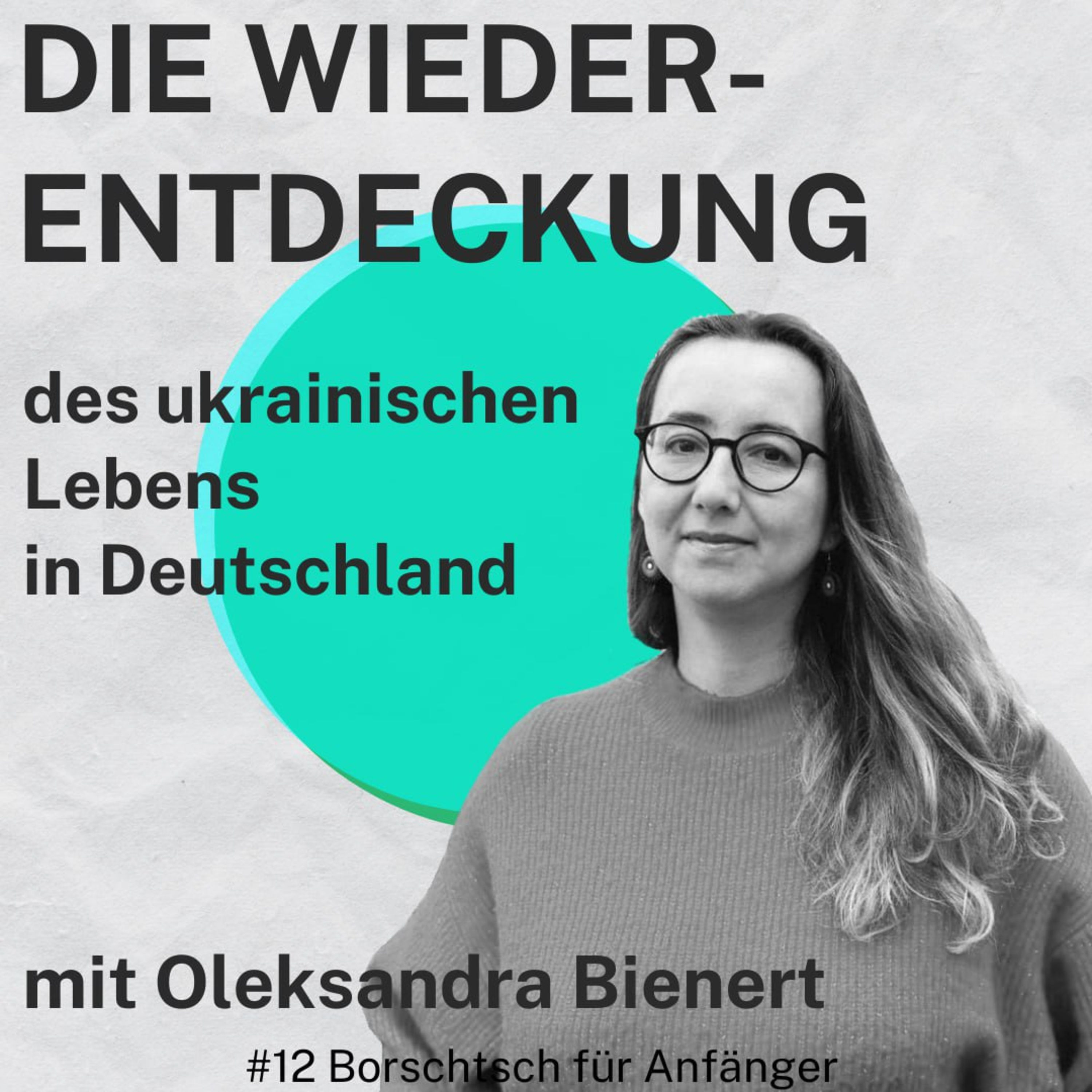 #12 Die Wiederentdeckung des ukrainischen Lebens in Deutschland mit Oleksandra Bienert
