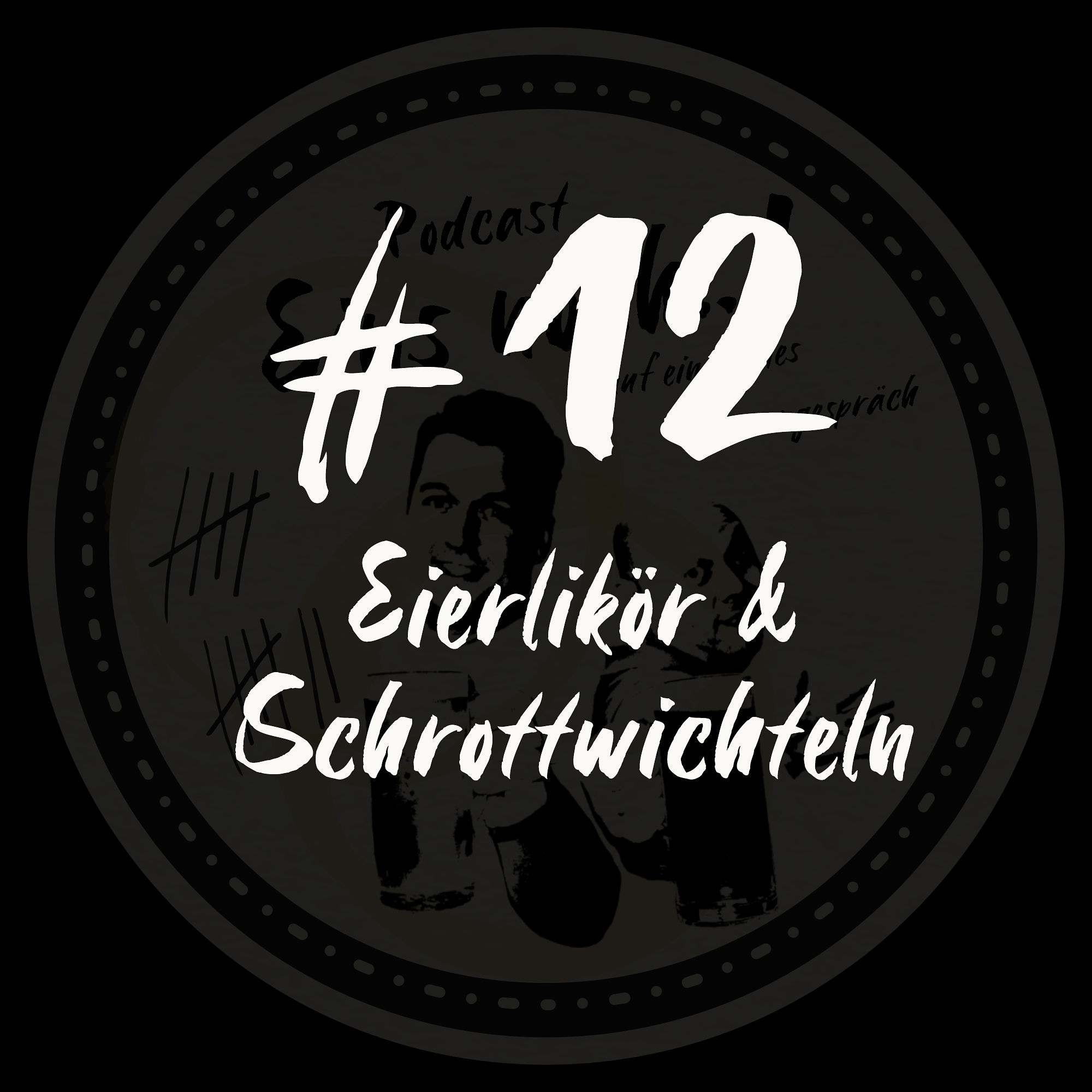 #12 - Eierlikör & Schrottwichteln