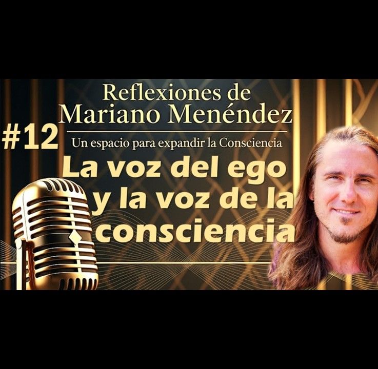 🎙️#12 La voz del ego y la voz de la consciencia - MARIANO MENÉNDEZ PODCAST