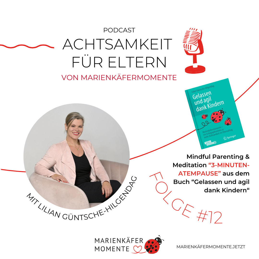 #12 MARIENKÄFERMOMENTE: Mindful Parenting & "3-Minuten-Atempause" Meditation mit Lilian Güntsche-Hilgendag