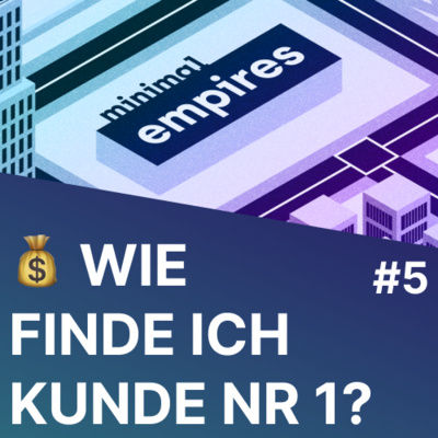 12 Startups und wie sie Ihren ersten Kunden bekommen könnten | Minimal Empires #5