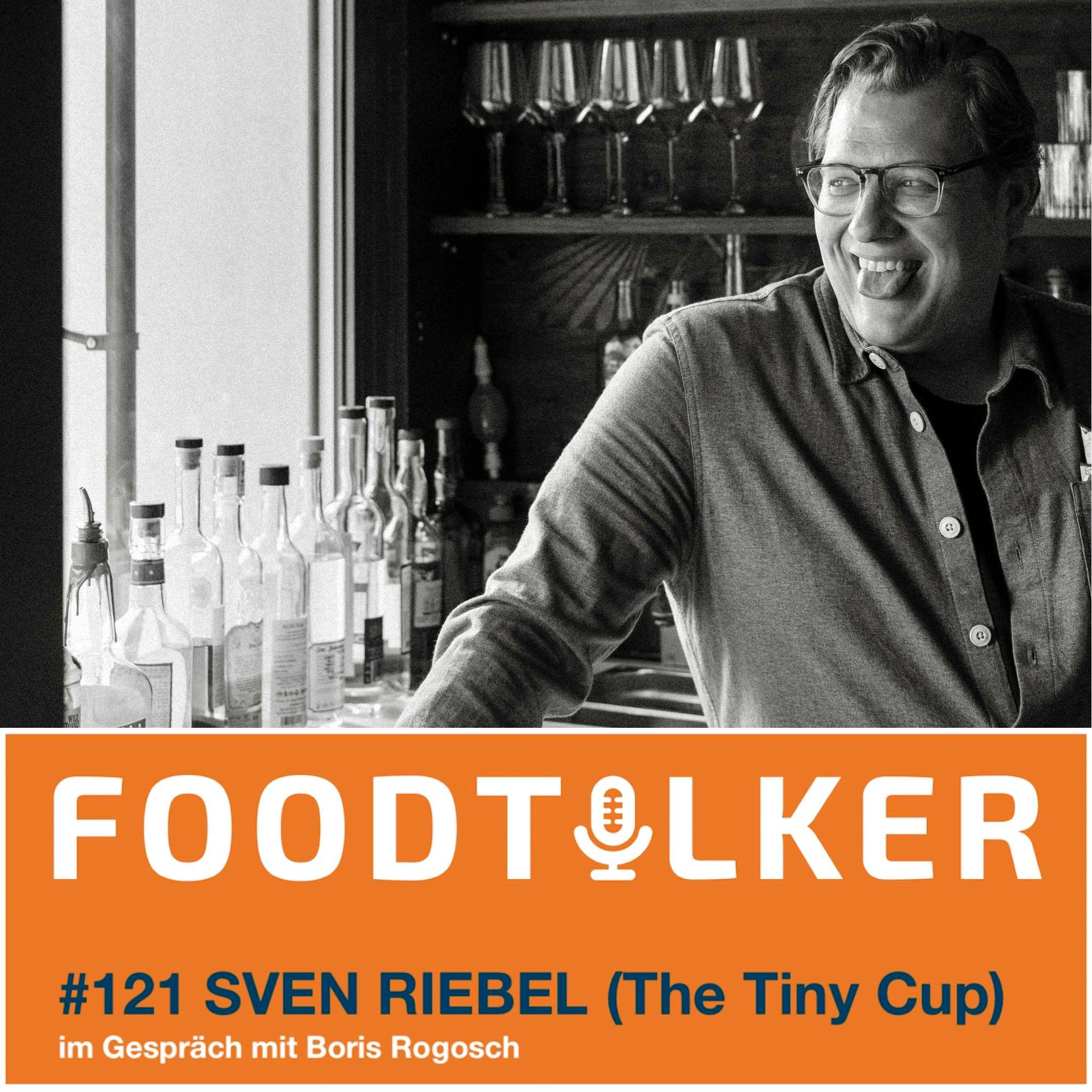 #121 Sven Riebel (The Tiny Cup) -"Ich muss keinen Trüffel oder Wurstwasser in einem Drink unterbringen"
