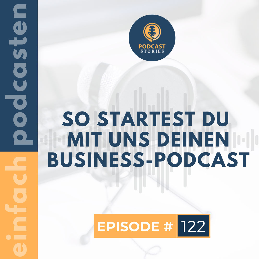 #122 - So startest du mit uns deinen Business-Podcast