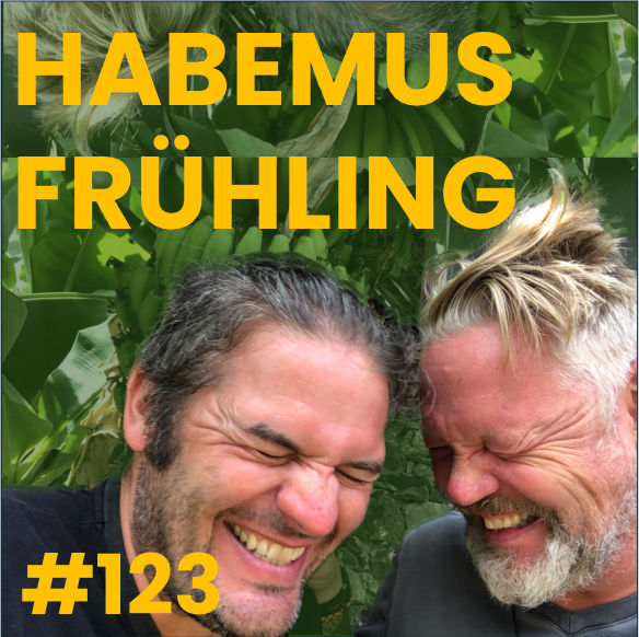 #123 Habemus Frühling