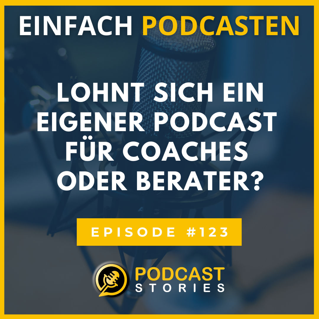 #123 - Lohnt sich ein eigener Podcast für Coaches und Berater?