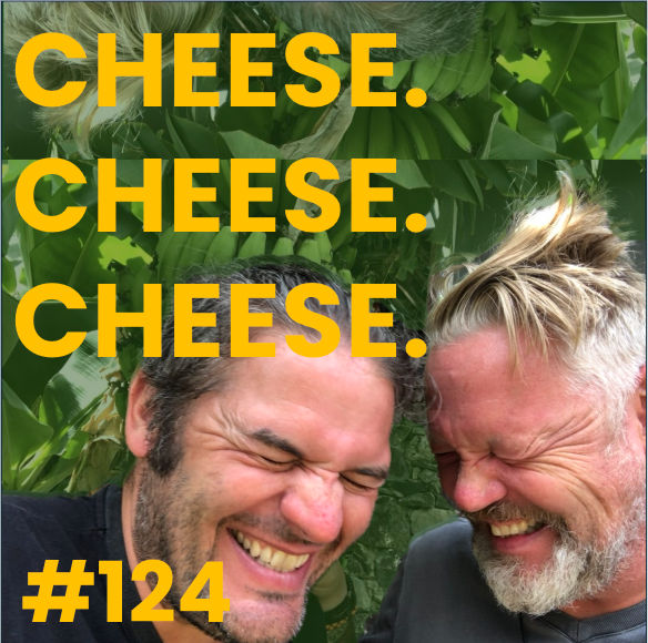 #124 Cheese. Cheese. Cheese.
