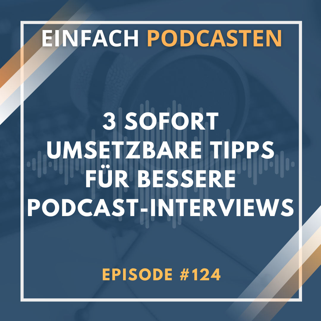 #124 - Drei sofort umsetzbare Tipps für bessere Podcast-Interviews