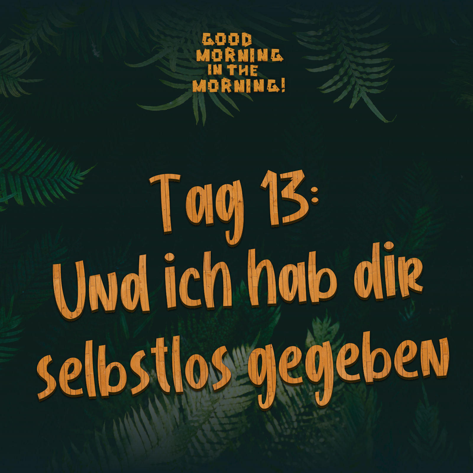 #124 – Tag 13: Und ich hab dir selbstlos gegeben