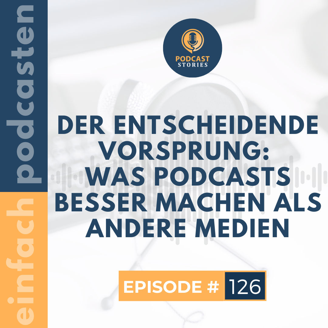#126 - Der entscheidende Vorsprung: Was Podcasts besser machen als andere Medien