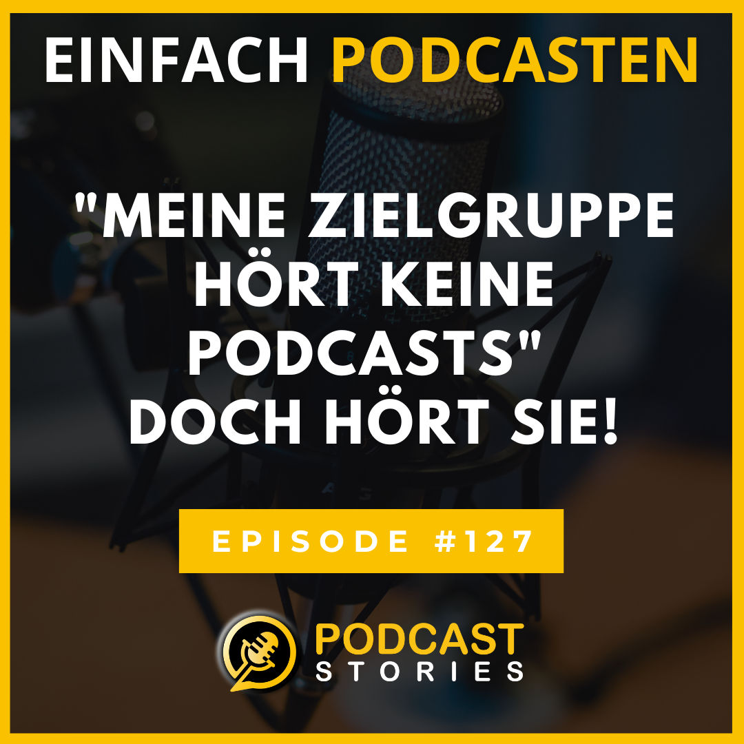#127 - "Meine Zielgruppe hört keine Podcasts" - Doch hört sie!